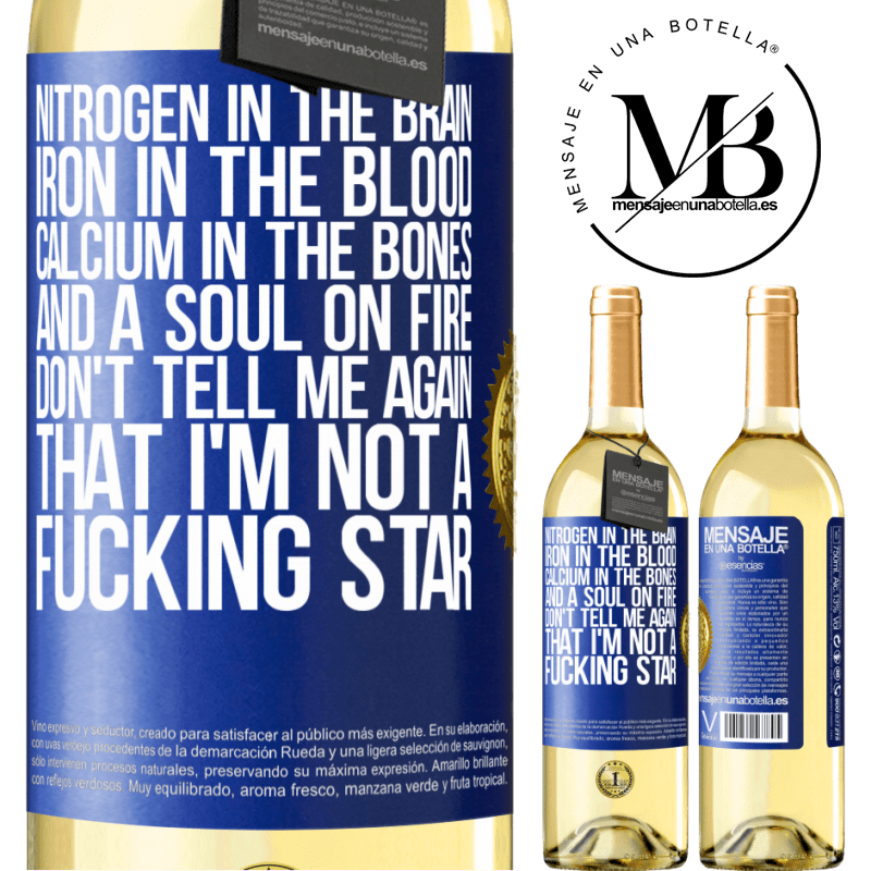 29,95 € Free Shipping | White Wine WHITE Edition Nitrogen in the brain, iron in the blood, calcium in the bones, and a soul on fire. Don't tell me again that I'm not a Blue Label. Customizable label Young wine Harvest 2022 Verdejo