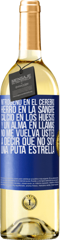 29,95 € | Vino Blanco Edición WHITE Nitrógeno en el cerebro, hierro en la sangre, calcio en los huesos, y un alma en llamas. No me vuelva usted a decir que no Etiqueta Azul. Etiqueta personalizable Vino joven Cosecha 2024 Verdejo