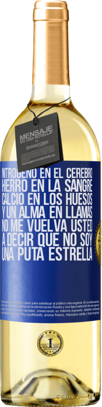 29,95 € | Vino Blanco Edición WHITE Nitrógeno en el cerebro, hierro en la sangre, calcio en los huesos, y un alma en llamas. No me vuelva usted a decir que no Etiqueta Azul. Etiqueta personalizable Vino joven Cosecha 2025 Verdejo