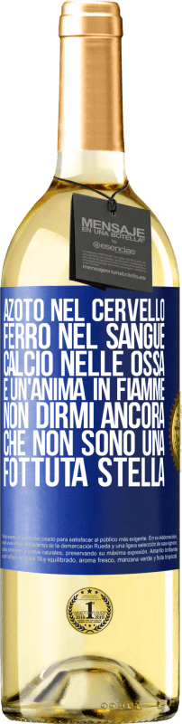 29,95 € | Vino bianco Edizione WHITE Azoto nel cervello, ferro nel sangue, calcio nelle ossa e un'anima in fiamme. Non dirmi ancora che non sono una fottuta Etichetta Blu. Etichetta personalizzabile Vino giovane Raccogliere 2025 Verdejo