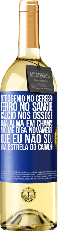 29,95 € | Vinho branco Edição WHITE Nitrogênio no cérebro, ferro no sangue, cálcio nos ossos e uma alma em chamas. Não me diga novamente que eu não sou uma Etiqueta Azul. Etiqueta personalizável Vinho jovem Colheita 2024 Verdejo