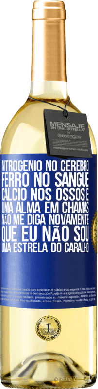 29,95 € | Vinho branco Edição WHITE Nitrogênio no cérebro, ferro no sangue, cálcio nos ossos e uma alma em chamas. Não me diga novamente que eu não sou uma Etiqueta Azul. Etiqueta personalizável Vinho jovem Colheita 2025 Verdejo