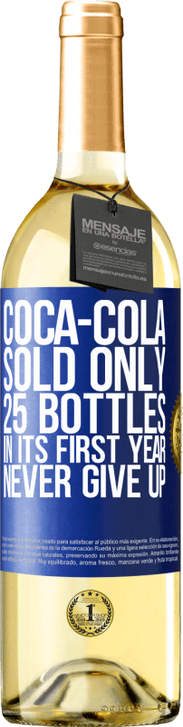 «Coca-Cola sold only 25 bottles in its first year. Never give up» WHITE Edition