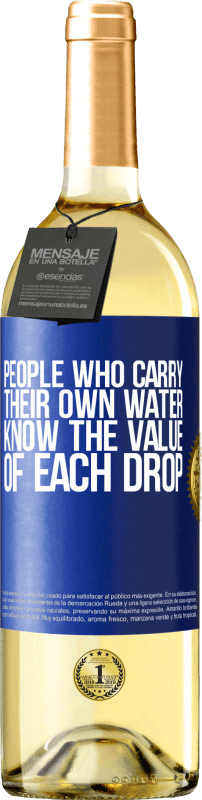 «People who carry their own water, know the value of each drop» WHITE Edition
