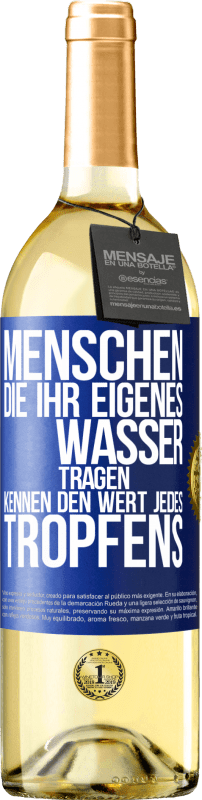 Kostenloser Versand | Weißwein WHITE Ausgabe Menschen, die ihr eigenes Wasser tragen, kennen den Wert jedes Tropfens Blaue Markierung. Anpassbares Etikett Junger Wein Ernte 2023 Verdejo