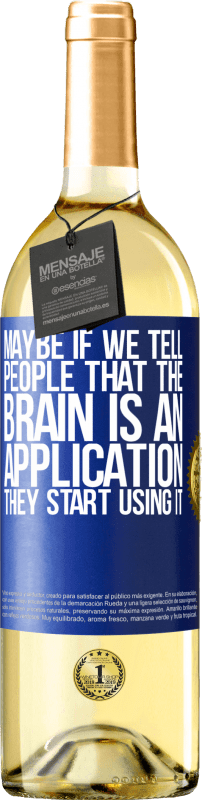 «Может быть, если мы скажем людям, что мозг - это приложение, они начнут его использовать» Издание WHITE
