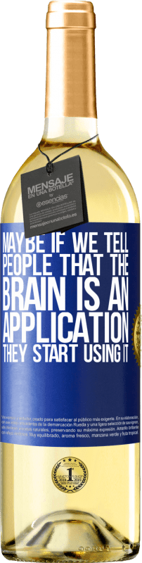 29,95 € Free Shipping | White Wine WHITE Edition Maybe if we tell people that the brain is an application, they start using it Blue Label. Customizable label Young wine Harvest 2025 Verdejo