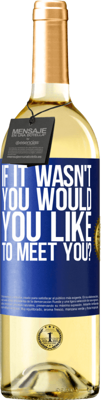 29,95 € | White Wine WHITE Edition If it wasn't you, would you like to meet you? Blue Label. Customizable label Young wine Harvest 2024 Verdejo