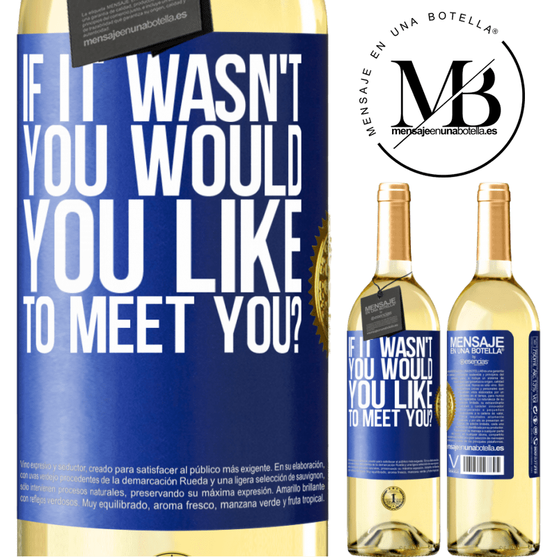 29,95 € Free Shipping | White Wine WHITE Edition If it wasn't you, would you like to meet you? Blue Label. Customizable label Young wine Harvest 2022 Verdejo