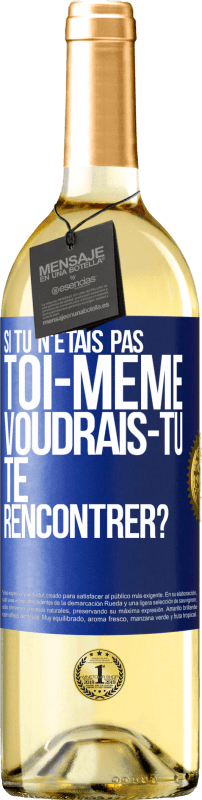 29,95 € | Vin blanc Édition WHITE Si tu n'étais pas toi-même, voudrais-tu te rencontrer? Étiquette Bleue. Étiquette personnalisable Vin jeune Récolte 2024 Verdejo