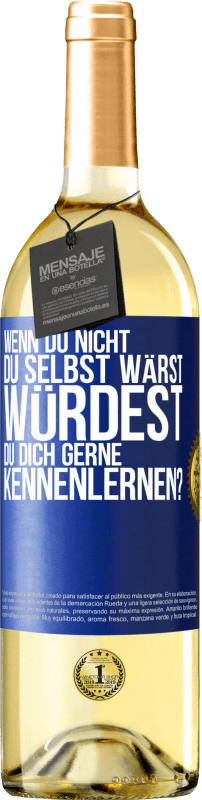 29,95 € Kostenloser Versand | Weißwein WHITE Ausgabe Wenn du nicht du selbst wärst, würdest du dich gerne kennenlernen? Blaue Markierung. Anpassbares Etikett Junger Wein Ernte 2025 Verdejo