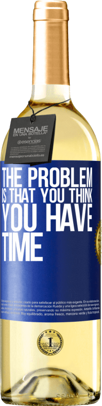 29,95 € | White Wine WHITE Edition The problem is that you think you have time Blue Label. Customizable label Young wine Harvest 2023 Verdejo