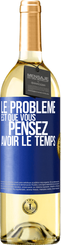 29,95 € | Vin blanc Édition WHITE Le problème est que vous pensez avoir le temps Étiquette Bleue. Étiquette personnalisable Vin jeune Récolte 2023 Verdejo