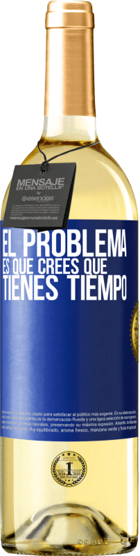 29,95 € | Vino Blanco Edición WHITE El problema es que crees que tienes tiempo Etiqueta Azul. Etiqueta personalizable Vino joven Cosecha 2023 Verdejo
