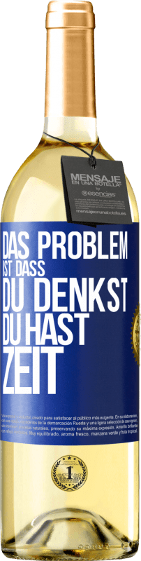 29,95 € | Weißwein WHITE Ausgabe Das Problem ist, dass du denkst, du hast Zeit Blaue Markierung. Anpassbares Etikett Junger Wein Ernte 2023 Verdejo