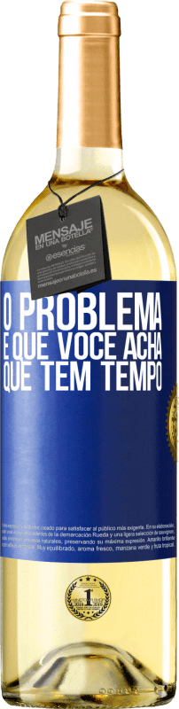 «O problema é que você acha que tem tempo» Edição WHITE