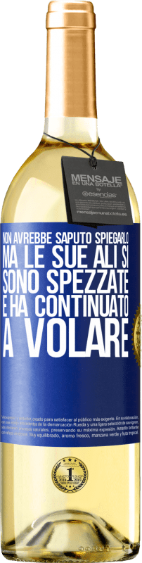 29,95 € | Vino bianco Edizione WHITE Non avrebbe saputo spiegarlo, ma le sue ali si sono spezzate e ha continuato a volare Etichetta Blu. Etichetta personalizzabile Vino giovane Raccogliere 2023 Verdejo