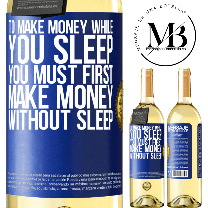 29,95 € Free Shipping | White Wine WHITE Edition To make money while you sleep, you must first make money without sleep Blue Label. Customizable label Young wine Harvest 2023 Verdejo