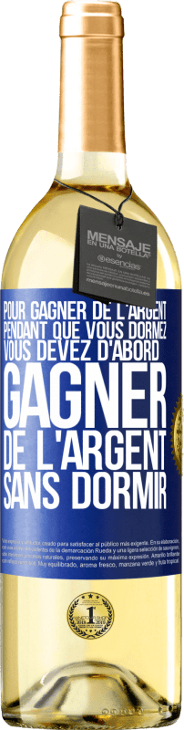 29,95 € Envoi gratuit | Vin blanc Édition WHITE Pour gagner de l'argent pendant que vous dormez, vous devez d'abord gagner de l'argent sans dormir Étiquette Bleue. Étiquette personnalisable Vin jeune Récolte 2024 Verdejo