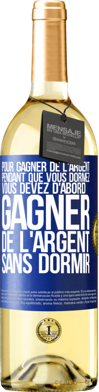 29,95 € Envoi gratuit | Vin blanc Édition WHITE Pour gagner de l'argent pendant que vous dormez, vous devez d'abord gagner de l'argent sans dormir Étiquette Bleue. Étiquette personnalisable Vin jeune Récolte 2025 Verdejo