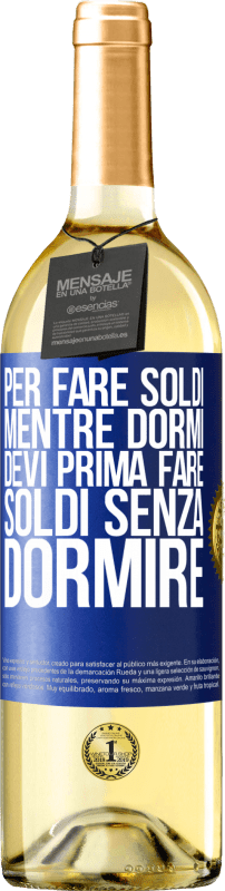 29,95 € | Vino bianco Edizione WHITE Per fare soldi mentre dormi, devi prima fare soldi senza dormire Etichetta Blu. Etichetta personalizzabile Vino giovane Raccogliere 2024 Verdejo