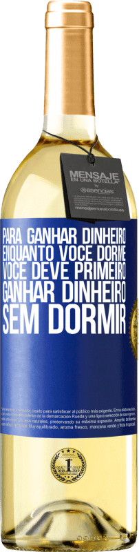 29,95 € | Vinho branco Edição WHITE Para ganhar dinheiro enquanto você dorme, você deve primeiro ganhar dinheiro sem dormir Etiqueta Azul. Etiqueta personalizável Vinho jovem Colheita 2024 Verdejo