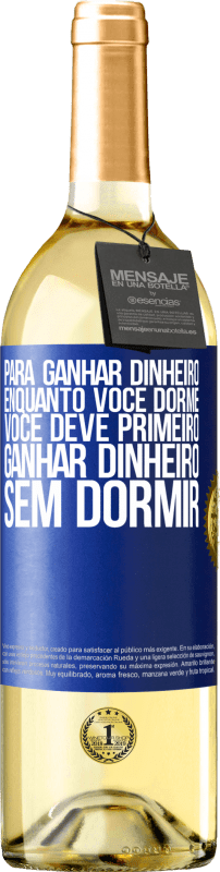 29,95 € Envio grátis | Vinho branco Edição WHITE Para ganhar dinheiro enquanto você dorme, você deve primeiro ganhar dinheiro sem dormir Etiqueta Azul. Etiqueta personalizável Vinho jovem Colheita 2025 Verdejo