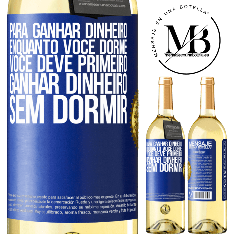 29,95 € Envio grátis | Vinho branco Edição WHITE Para ganhar dinheiro enquanto você dorme, você deve primeiro ganhar dinheiro sem dormir Etiqueta Azul. Etiqueta personalizável Vinho jovem Colheita 2023 Verdejo