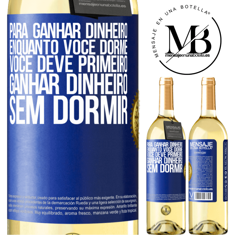 29,95 € Envio grátis | Vinho branco Edição WHITE Para ganhar dinheiro enquanto você dorme, você deve primeiro ganhar dinheiro sem dormir Etiqueta Azul. Etiqueta personalizável Vinho jovem Colheita 2025 Verdejo