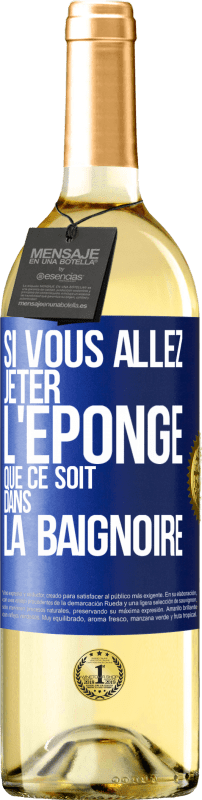 29,95 € | Vin blanc Édition WHITE Si vous allez jeter l'éponge que ce soit dans la baignoire Étiquette Bleue. Étiquette personnalisable Vin jeune Récolte 2024 Verdejo