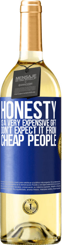 29,95 € | White Wine WHITE Edition Honesty is a very expensive gift. Don't expect it from cheap people Blue Label. Customizable label Young wine Harvest 2023 Verdejo