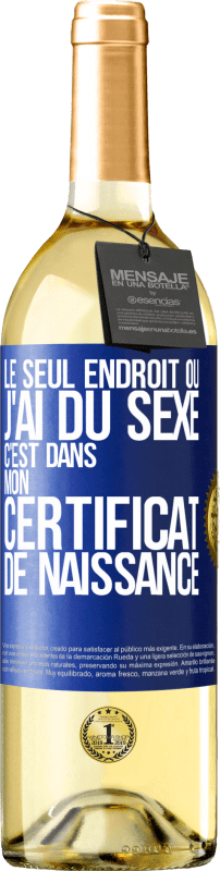 29,95 € | Vin blanc Édition WHITE Le seul endroit où j'ai du sexe c'est dans mon certificat de naissance Étiquette Bleue. Étiquette personnalisable Vin jeune Récolte 2023 Verdejo