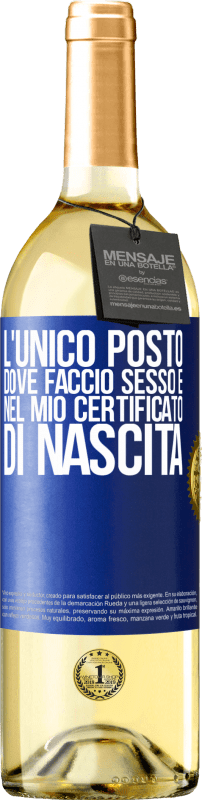 29,95 € | Vino bianco Edizione WHITE L'unico posto dove faccio sesso è nel mio certificato di nascita Etichetta Blu. Etichetta personalizzabile Vino giovane Raccogliere 2024 Verdejo