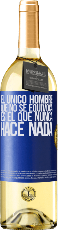 29,95 € | Vino Blanco Edición WHITE El único hombre que no se equivoca es el que nunca hace nada Etiqueta Azul. Etiqueta personalizable Vino joven Cosecha 2023 Verdejo