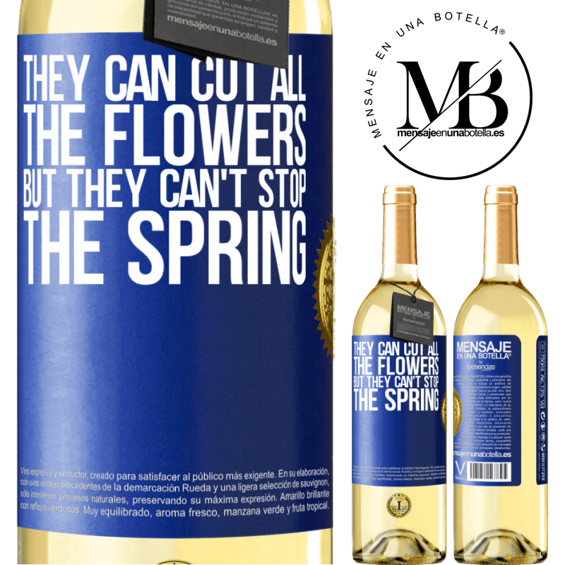 29,95 € Free Shipping | White Wine WHITE Edition They can cut all the flowers, but they can't stop the spring Blue Label. Customizable label Young wine Harvest 2023 Verdejo