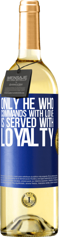 29,95 € Free Shipping | White Wine WHITE Edition Only he who commands with love is served with loyalty Blue Label. Customizable label Young wine Harvest 2023 Verdejo