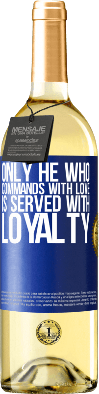 29,95 € Free Shipping | White Wine WHITE Edition Only he who commands with love is served with loyalty Blue Label. Customizable label Young wine Harvest 2025 Verdejo