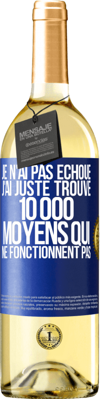 29,95 € | Vin blanc Édition WHITE Je n'ai pas échoué. J'ai juste trouvé 10 000 moyens qui ne fonctionnent pas Étiquette Bleue. Étiquette personnalisable Vin jeune Récolte 2025 Verdejo