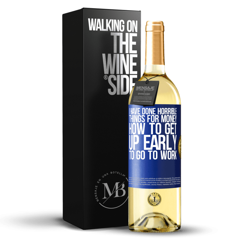 29,95 € Free Shipping | White Wine WHITE Edition I have done horrible things for money. How to get up early to go to work Blue Label. Customizable label Young wine Harvest 2024 Verdejo