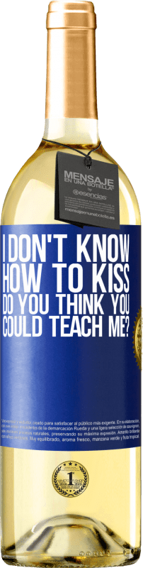 29,95 € | White Wine WHITE Edition I don't know how to kiss, do you think you could teach me? Blue Label. Customizable label Young wine Harvest 2024 Verdejo