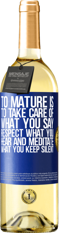 «To mature is to take care of what you say, respect what you hear and meditate what you keep silent» WHITE Edition