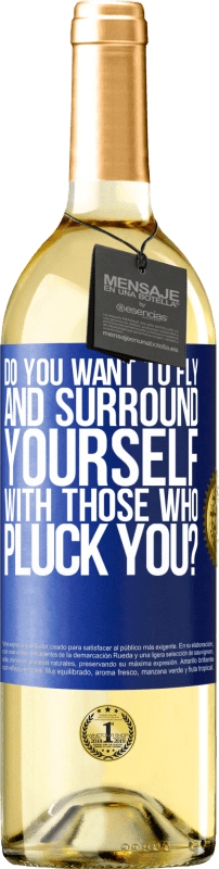 29,95 € | White Wine WHITE Edition do you want to fly and surround yourself with those who pluck you? Blue Label. Customizable label Young wine Harvest 2024 Verdejo