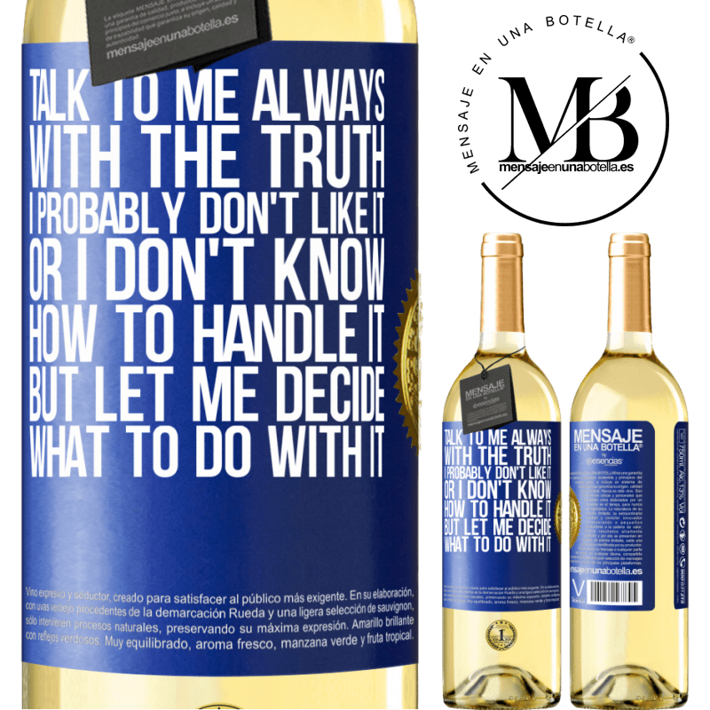 29,95 € Free Shipping | White Wine WHITE Edition Talk to me always with the truth. I probably don't like it, or I don't know how to handle it, but let me decide what to do Blue Label. Customizable label Young wine Harvest 2022 Verdejo