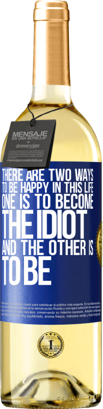 29,95 € | White Wine WHITE Edition There are two ways to be happy in this life. One is to become the idiot, and the other is to be Blue Label. Customizable label Young wine Harvest 2024 Verdejo