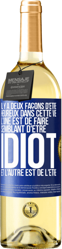 29,95 € | Vin blanc Édition WHITE Il y a deux façons d'être heureux dans cette vie. L'une est de faire semblant d'être idiot et l'autre est de l'être Étiquette Bleue. Étiquette personnalisable Vin jeune Récolte 2024 Verdejo