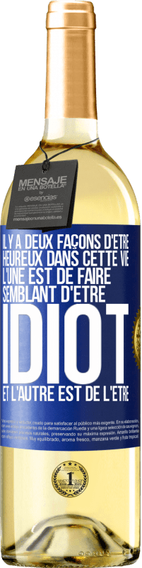 29,95 € | Vin blanc Édition WHITE Il y a deux façons d'être heureux dans cette vie. L'une est de faire semblant d'être idiot et l'autre est de l'être Étiquette Bleue. Étiquette personnalisable Vin jeune Récolte 2025 Verdejo