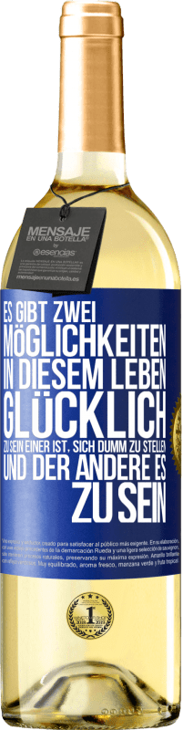 29,95 € | Weißwein WHITE Ausgabe Es gibt zwei Möglichkeiten in diesem Leben, glücklich zu sein. Einer ist, sich dumm zu stellen, und der andere es zu sein Blaue Markierung. Anpassbares Etikett Junger Wein Ernte 2024 Verdejo