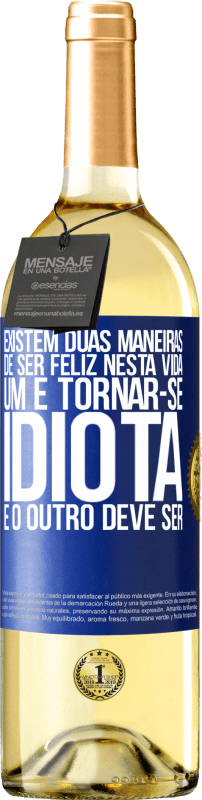 29,95 € | Vinho branco Edição WHITE Existem duas maneiras de ser feliz nesta vida. Um é tornar-se idiota e o outro deve ser Etiqueta Azul. Etiqueta personalizável Vinho jovem Colheita 2024 Verdejo