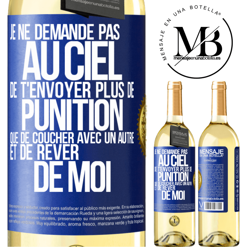 29,95 € Envoi gratuit | Vin blanc Édition WHITE Je ne demande pas au ciel de t'envoyer plus de punition que de coucher avec un autre et de rêver de moi Étiquette Bleue. Étiquette personnalisable Vin jeune Récolte 2024 Verdejo