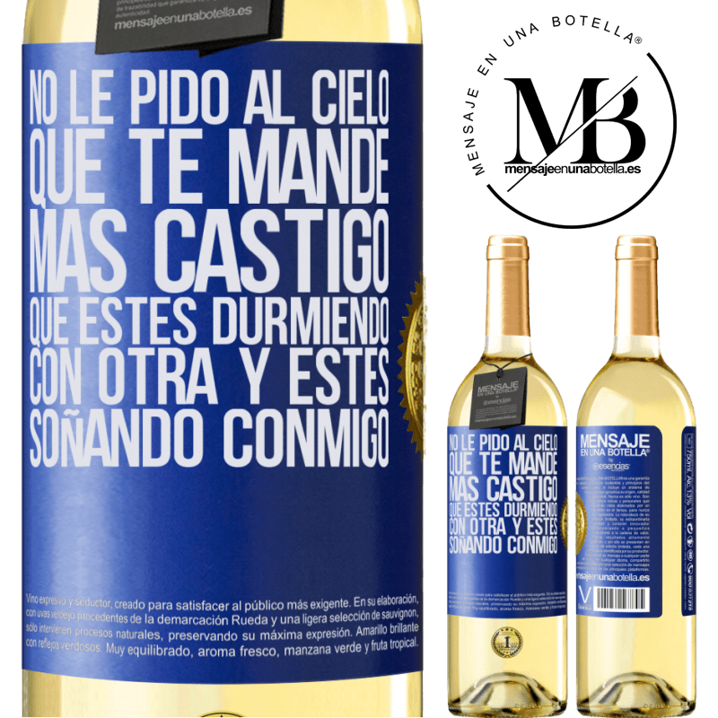 29,95 € Envío gratis | Vino Blanco Edición WHITE No le pido al cielo que te mande más castigo, que estés durmiendo con otra y estés soñando conmigo Etiqueta Azul. Etiqueta personalizable Vino joven Cosecha 2024 Verdejo